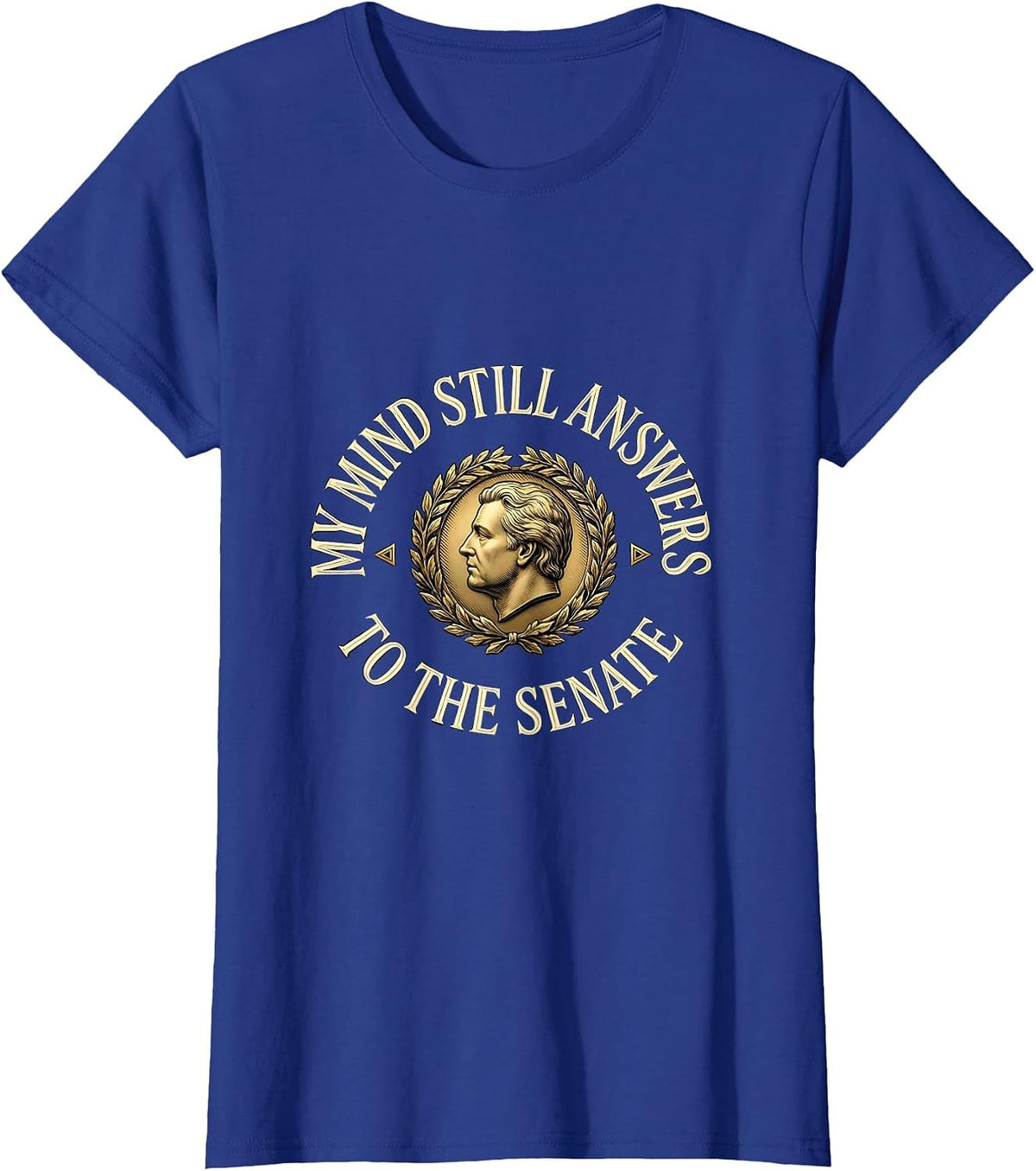 Women's My Mind Still Answers To The Senate Roman History Emblem T-Shirt - Royal Blue