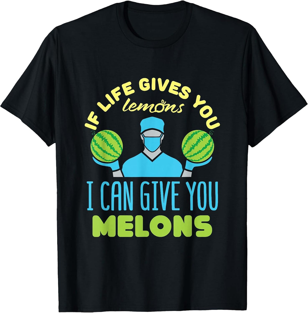 If Life Gives You Lemons I Can Give You Melons T-Shirt - Black