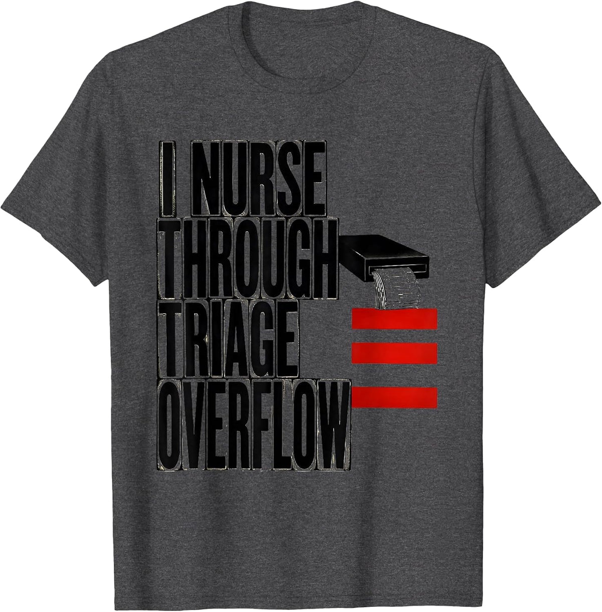 I Nurse Through Triage Overflow Funny Nurse Humor RN Gift T-Shirt - Dark Heather Grey