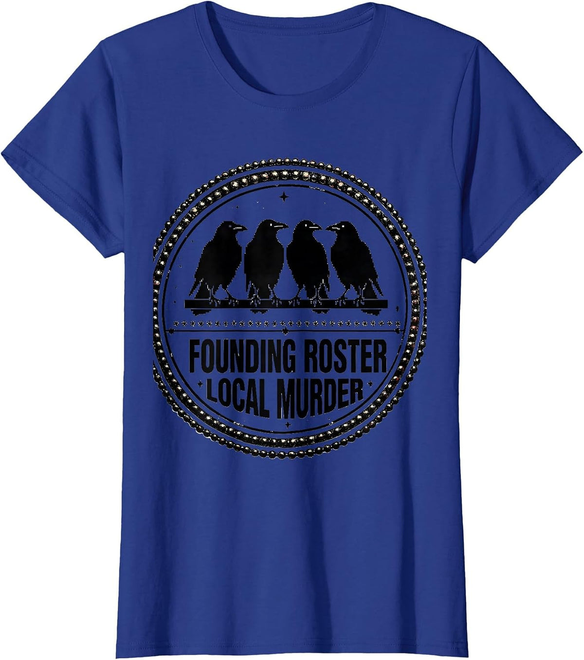 Women's Founding Roster Local Murder Crow Raven Dark Humor Bird T-Shirt - Royal Blue