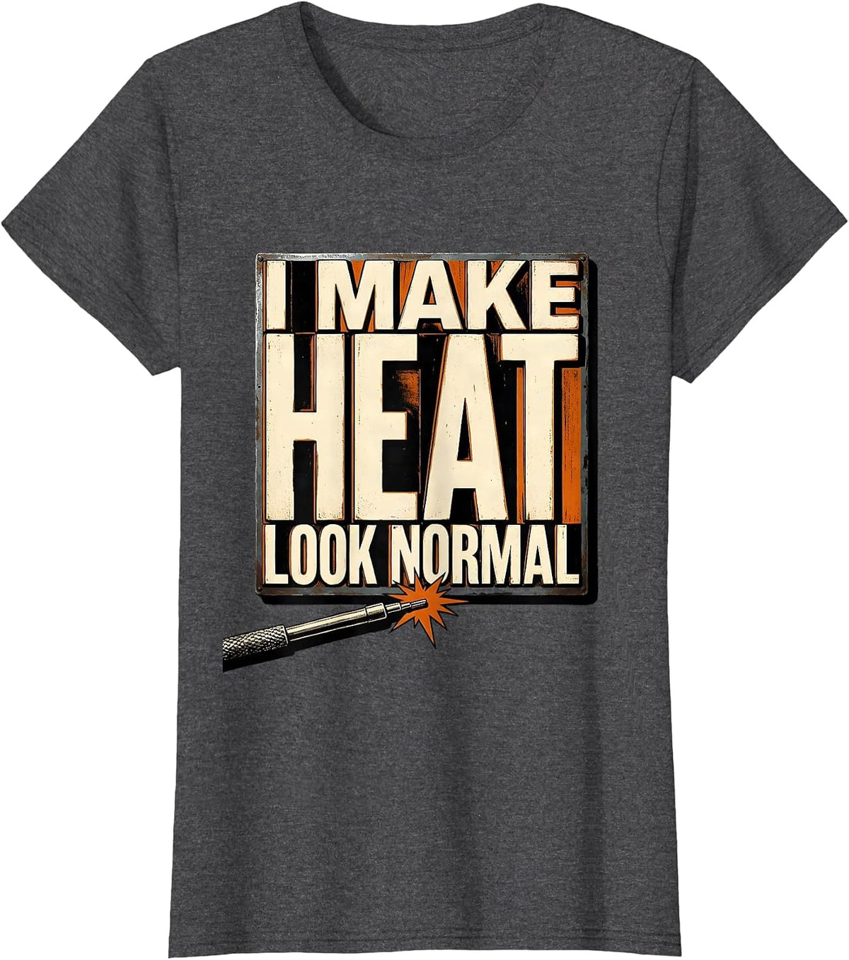 Women's I Make Heat Look Normal Funny Welder Metal Worker Blue T-Shirt - Dark Heather Grey