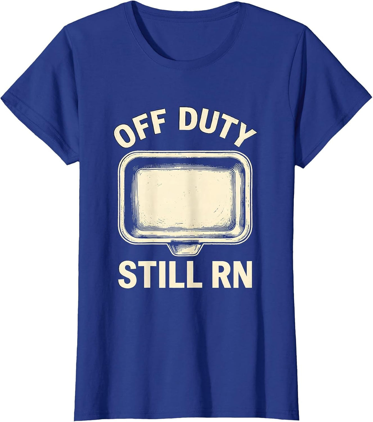 Women's Off Duty Still RN Funny Nurse Humor Appreciation Gift T-Shirt - Royal Blue