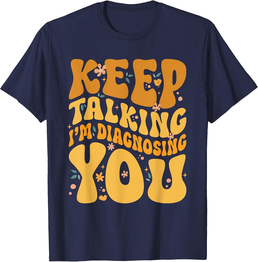Keep Talking I'm Diagnosing You Men Psychology Psychologist T-Shirt - Navy Blue