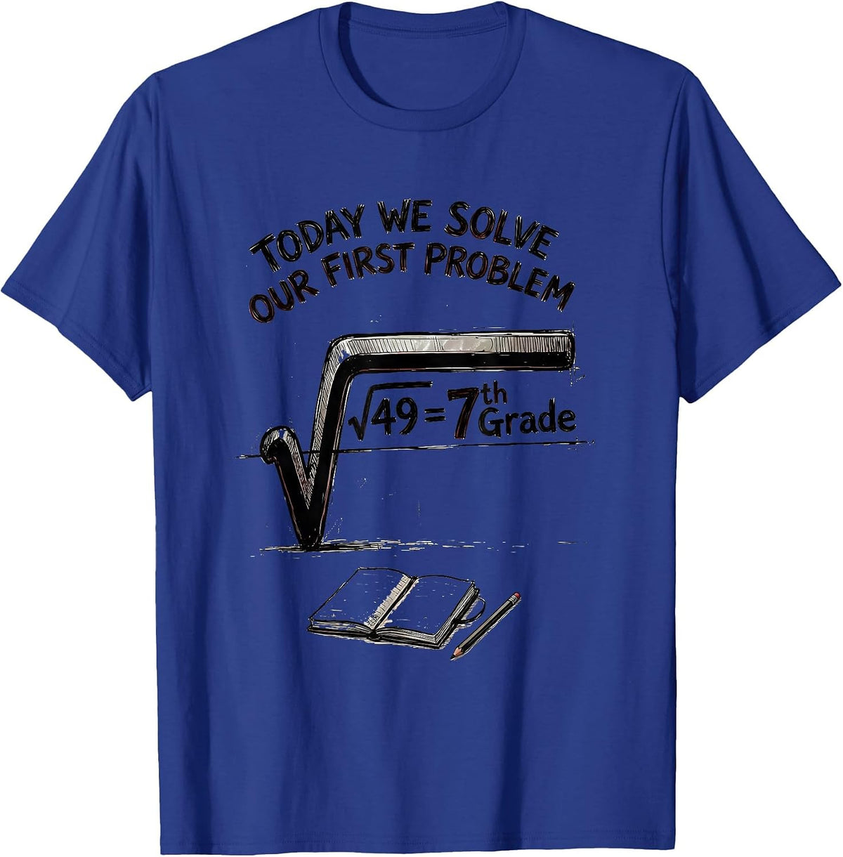 √49 = 7th Grade Today We Solve Our First Problem Math T-Shirt - Royal Blue