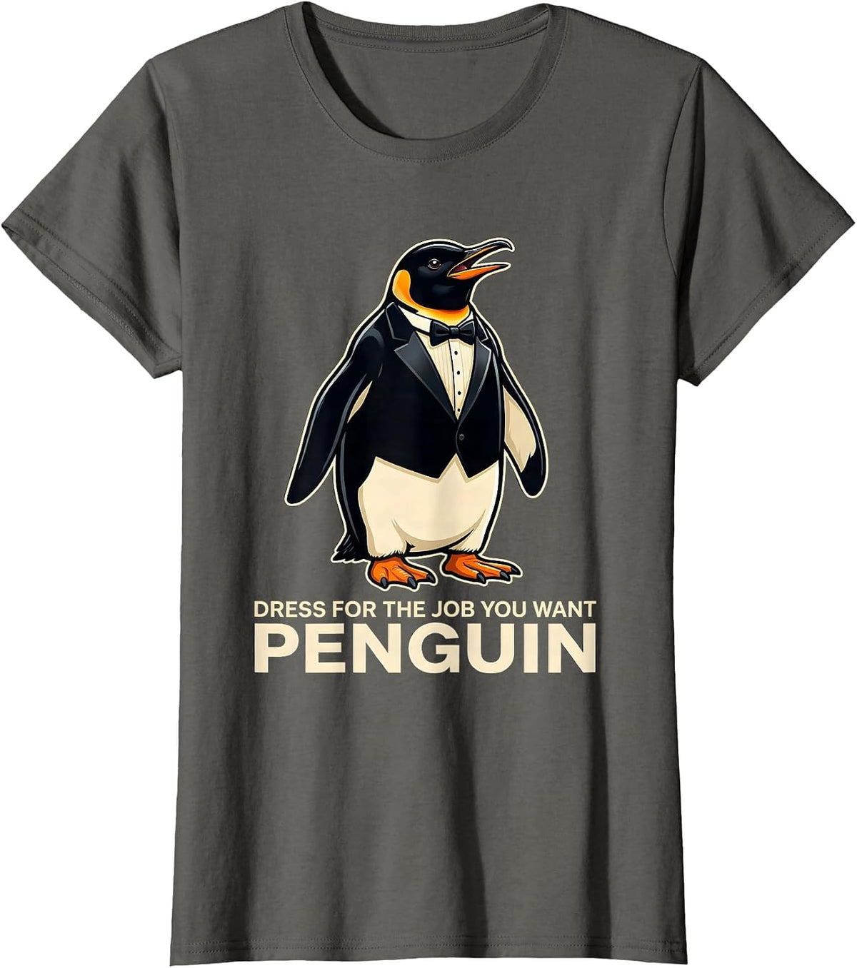 Women's Dress For The Job You Want: Penguin Funny Penguin Lover T-Shirt - Asphalt Grey