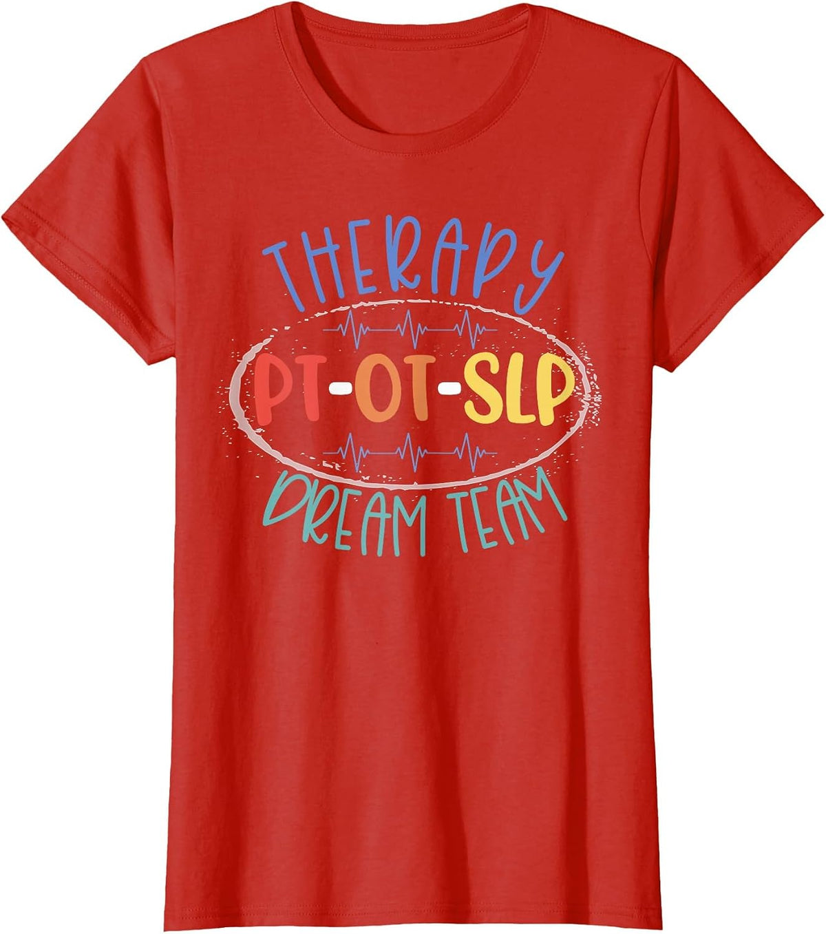 PT OT SLP Therapy Dream Team Rehab Week Month Therapists T-Shirt - Red