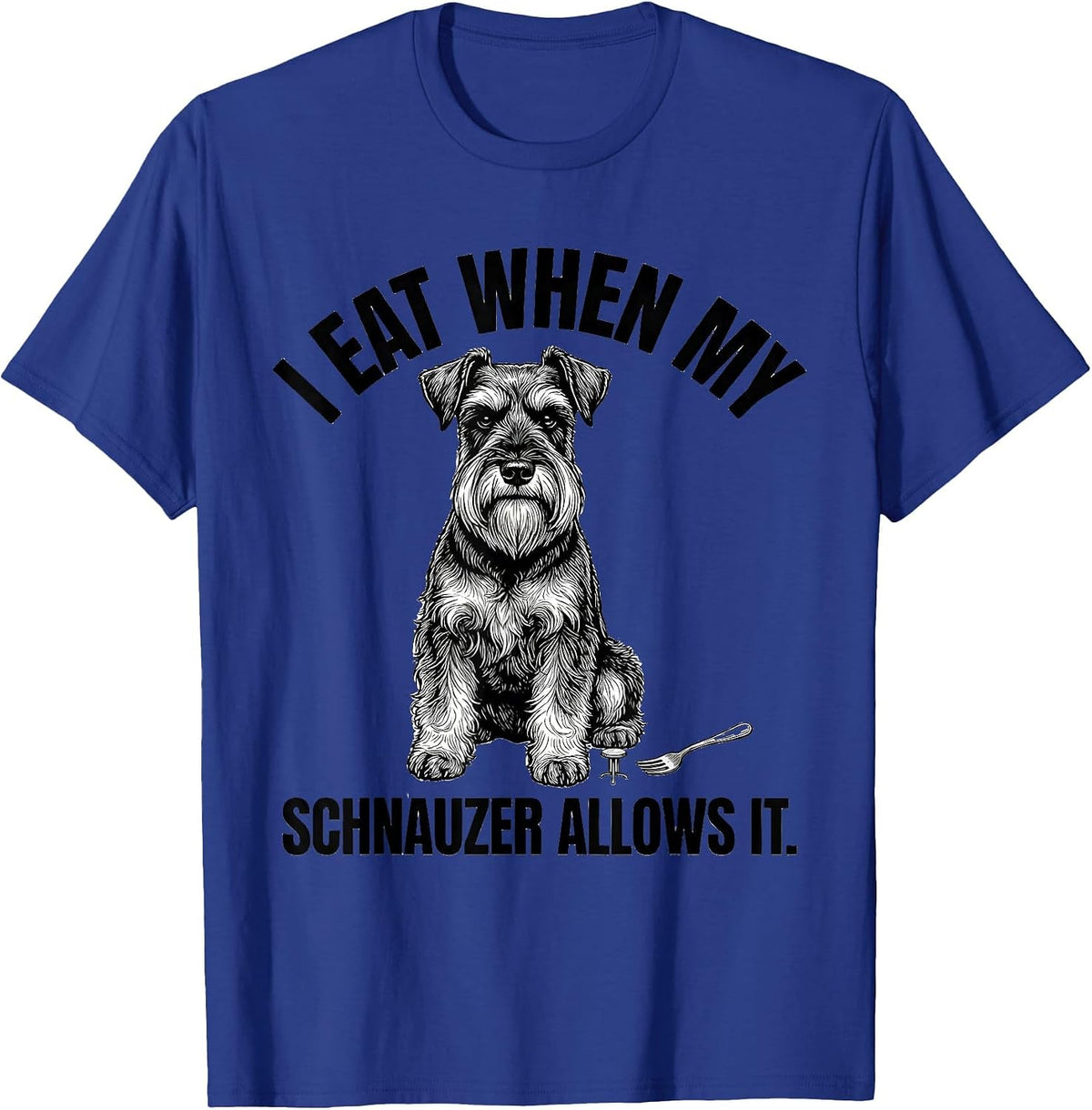 I Eat When My Schnauzer Allows It Funny Miniature Schnauzer T-Shirt - Royal Blue