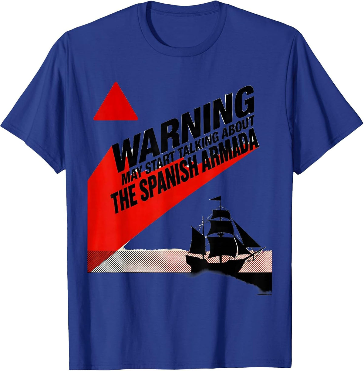 Warning May Start Talking About The Spanish Armada History T-Shirt - Royal Blue