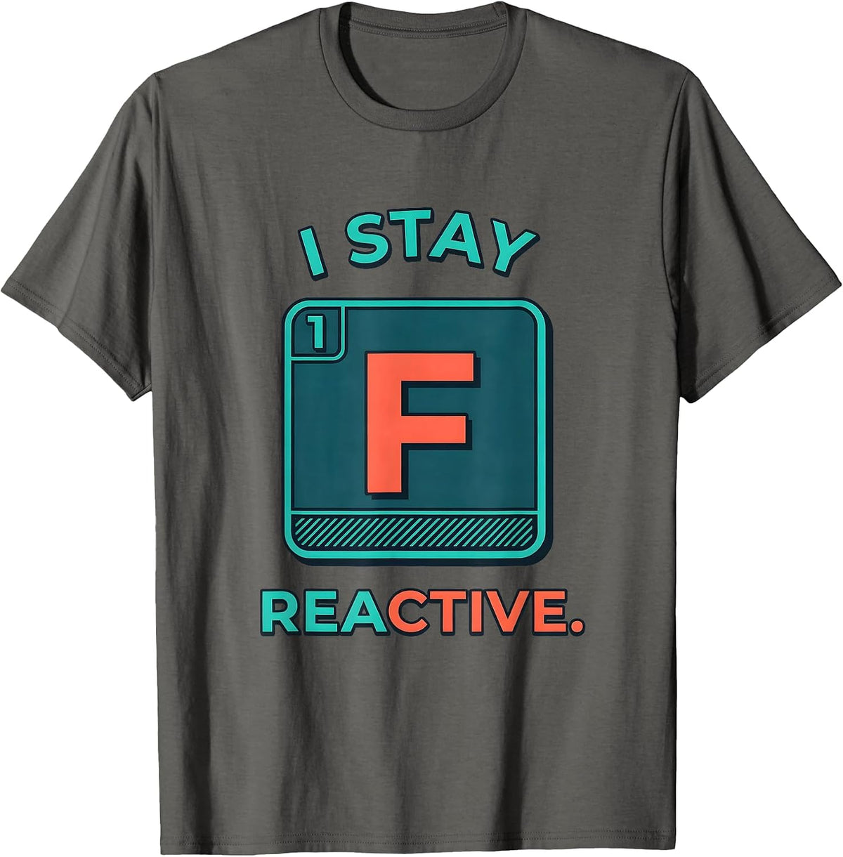 I Stay Reactive Funny Chemistry Science Nerd Gift T-Shirt - Asphalt Grey