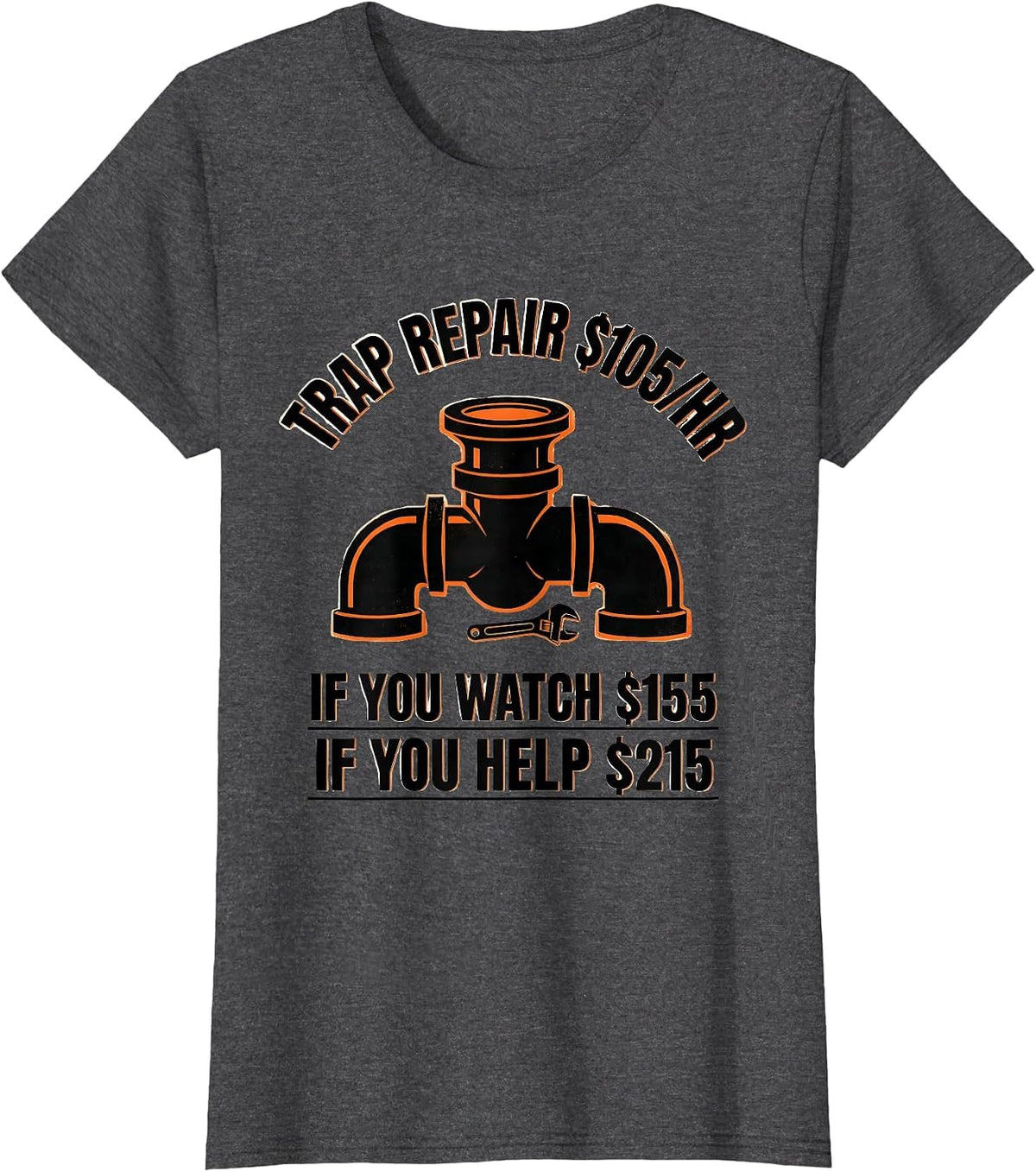 Women's Trap Repair $105/hr / If You Watch $155 / If You Help $215 T-Shirt - Dark Heather Grey