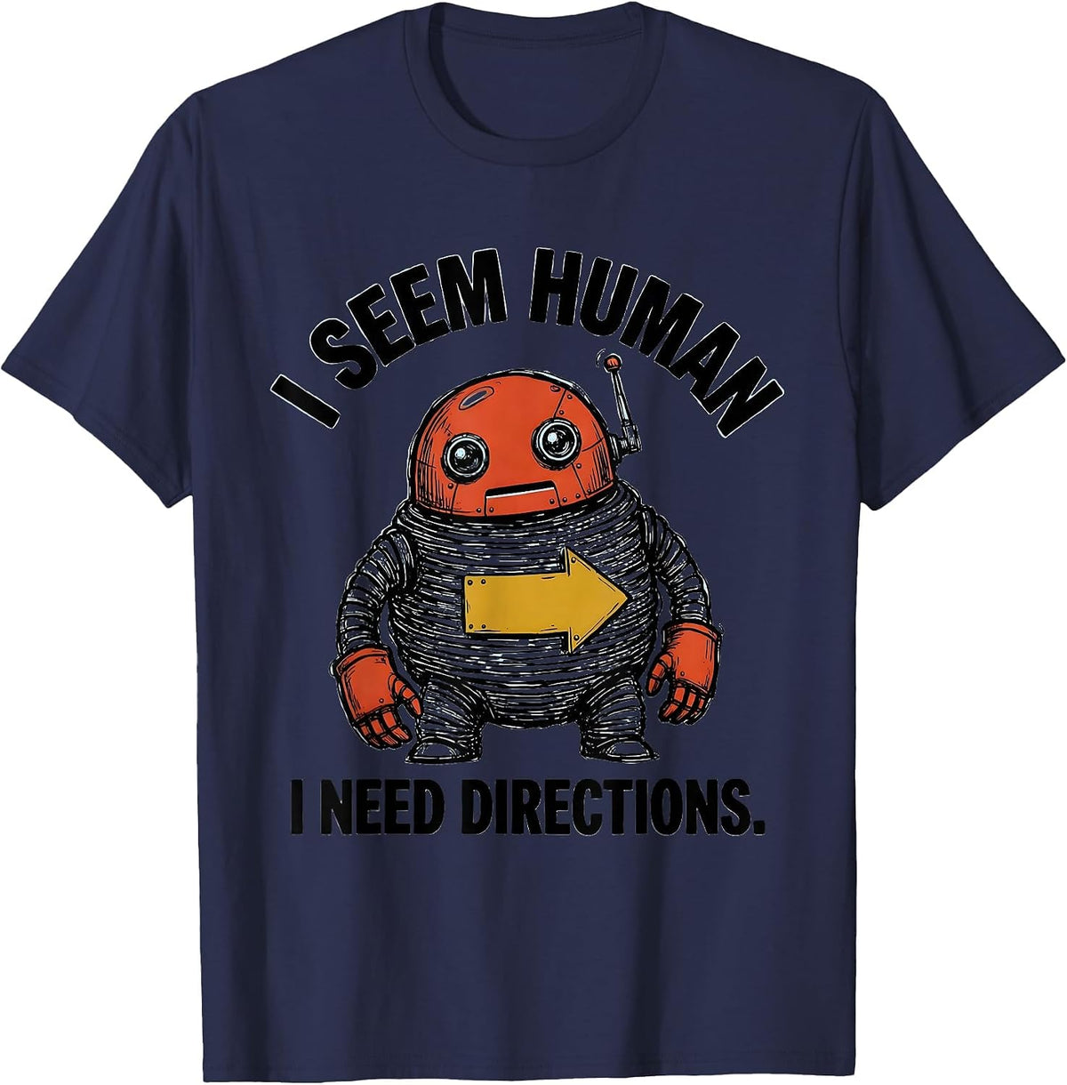 Men's I Seem Human I Need Directions Funny Robot Lover Vintage T-Shirt - Navy Blue