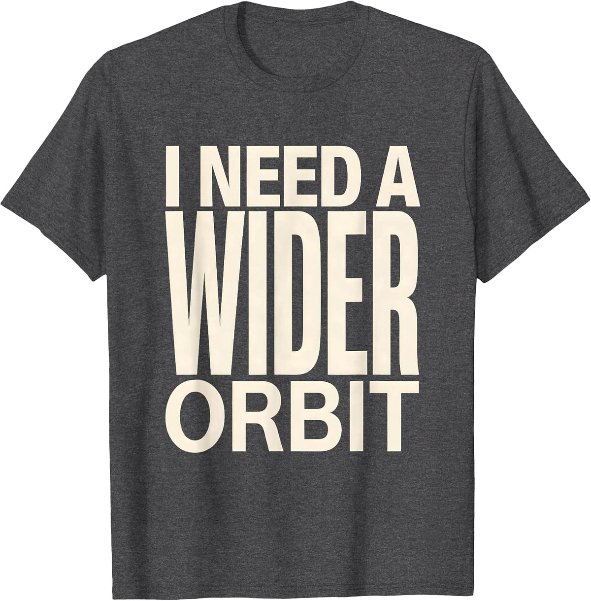 I Need A Wider Orbit Funny Solar System Space Science Pun T-Shirt - Dark Heather Grey