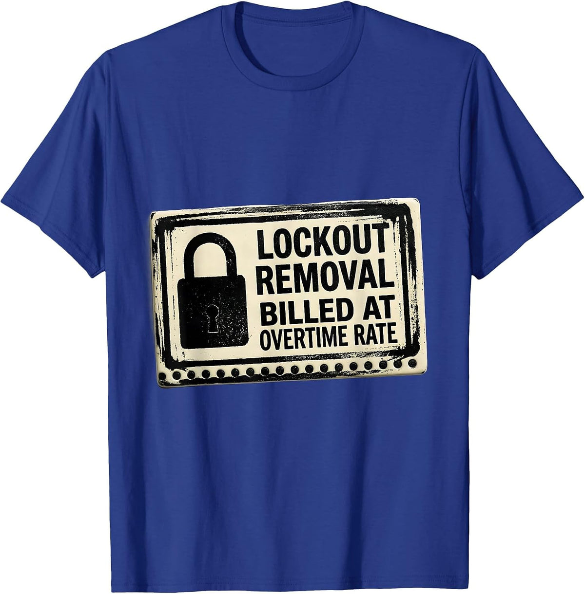 Men's Lockout Removal Billed At Overtime Rate Technician T-Shirt - Royal Blue
