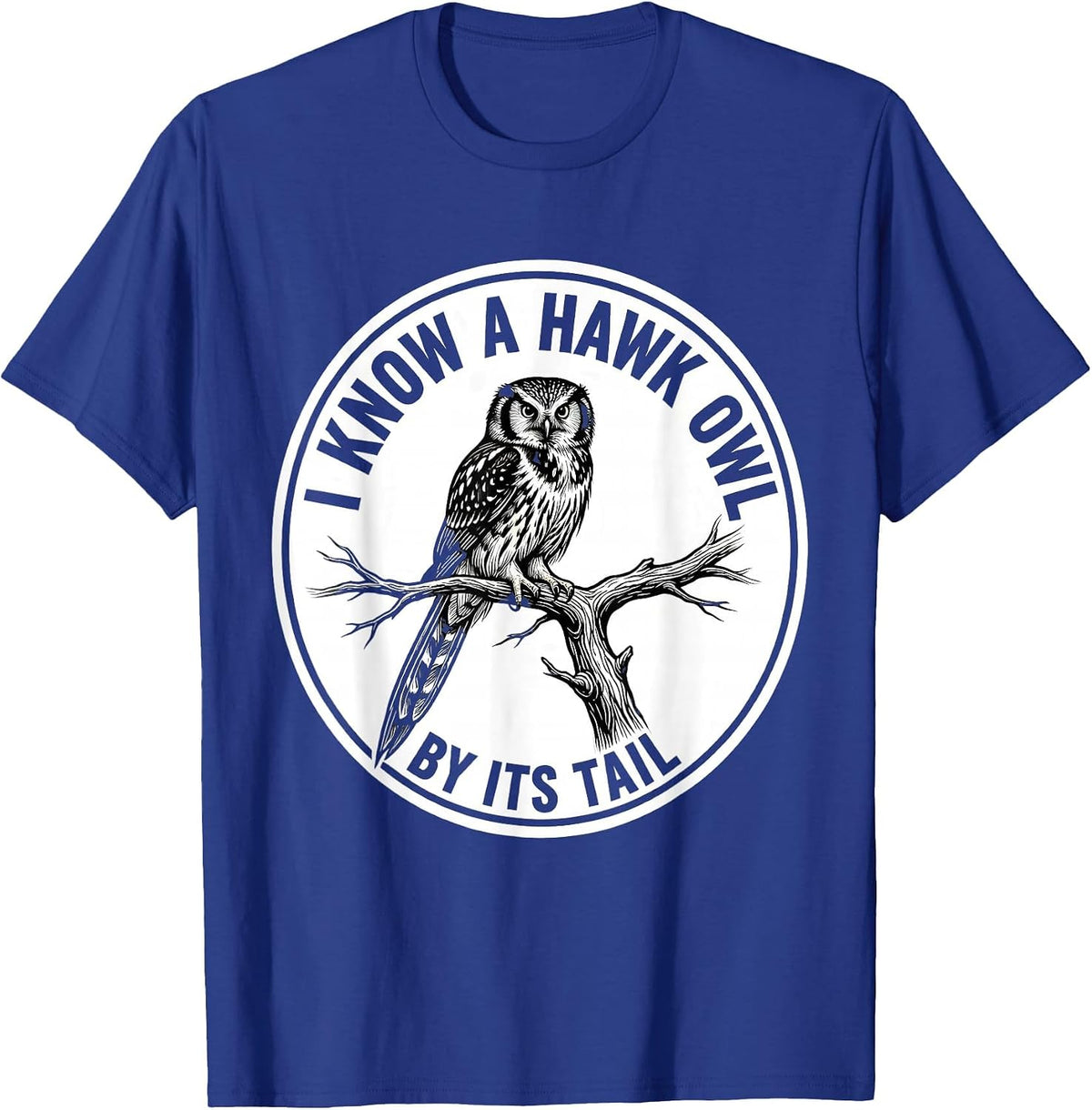I Know A Hawk Owl By Its Tail Funny Owl Lover Birdwatcher T-Shirt - Royal Blue