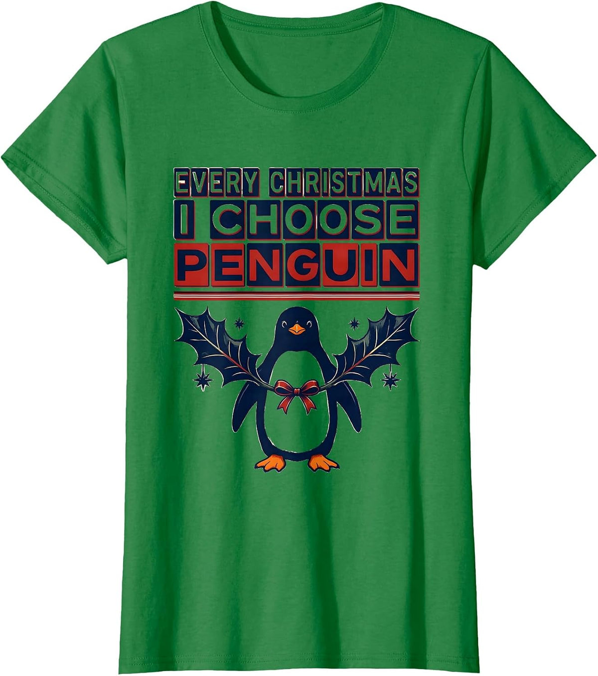 Women's Every Christmas I Choose Penguin Funny Penguin Lover T-Shirt - Kelly Green