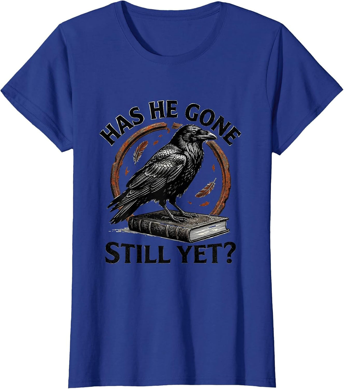 Women's Has He Gone Still Yet Dark Humor Raven Crow Gothic T-Shirt - Royal Blue
