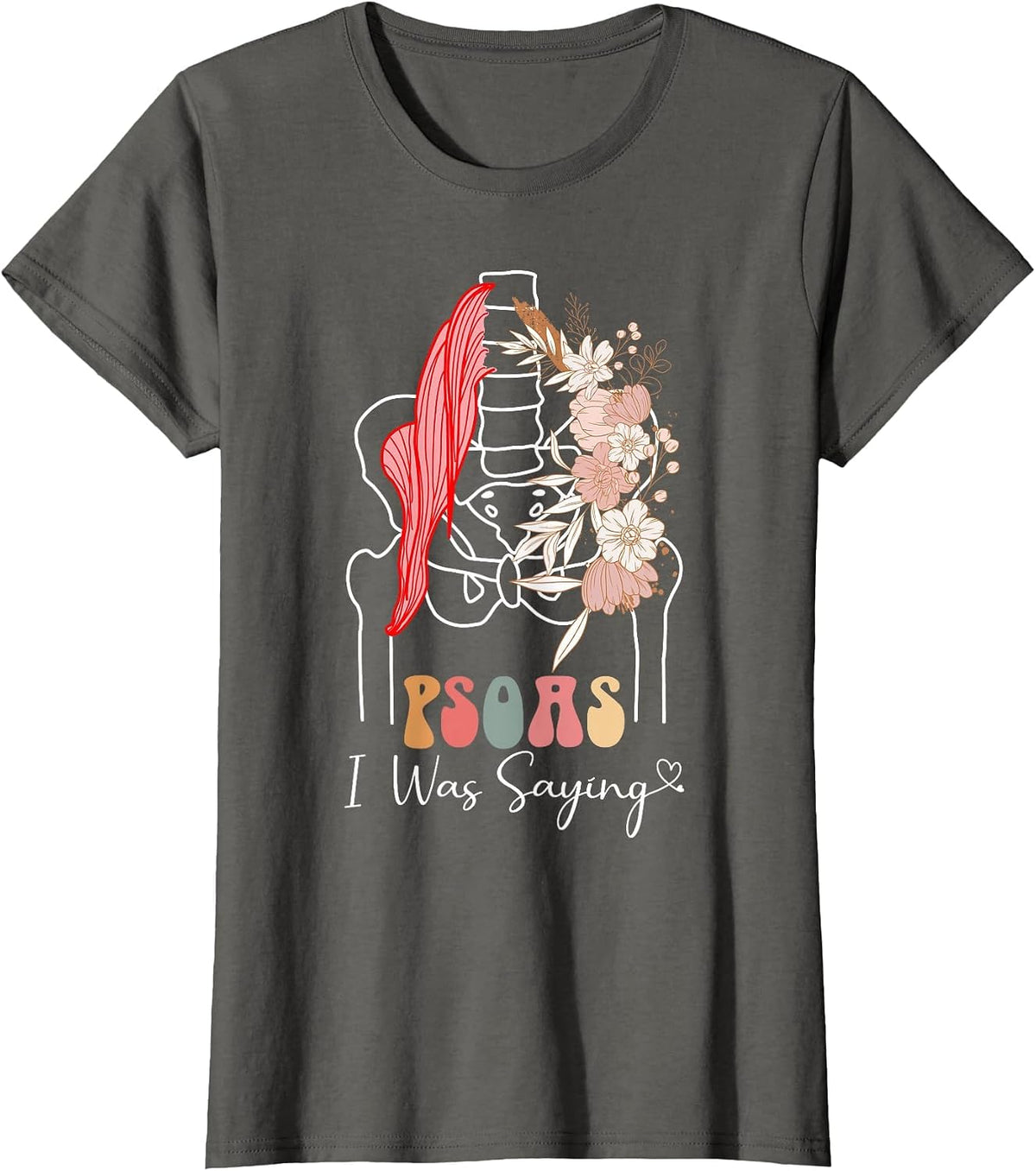 Psoas I was Saying - Massage Therapist Therapy LMT Masseuse T-Shirt - Asphalt Grey