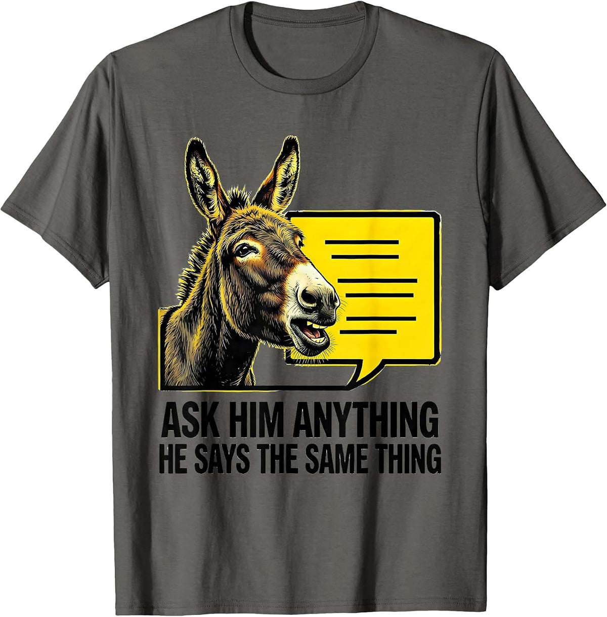 Ask Him Anything He Says The Same Thing Funny Donkey Lover T-Shirt - Asphalt Grey