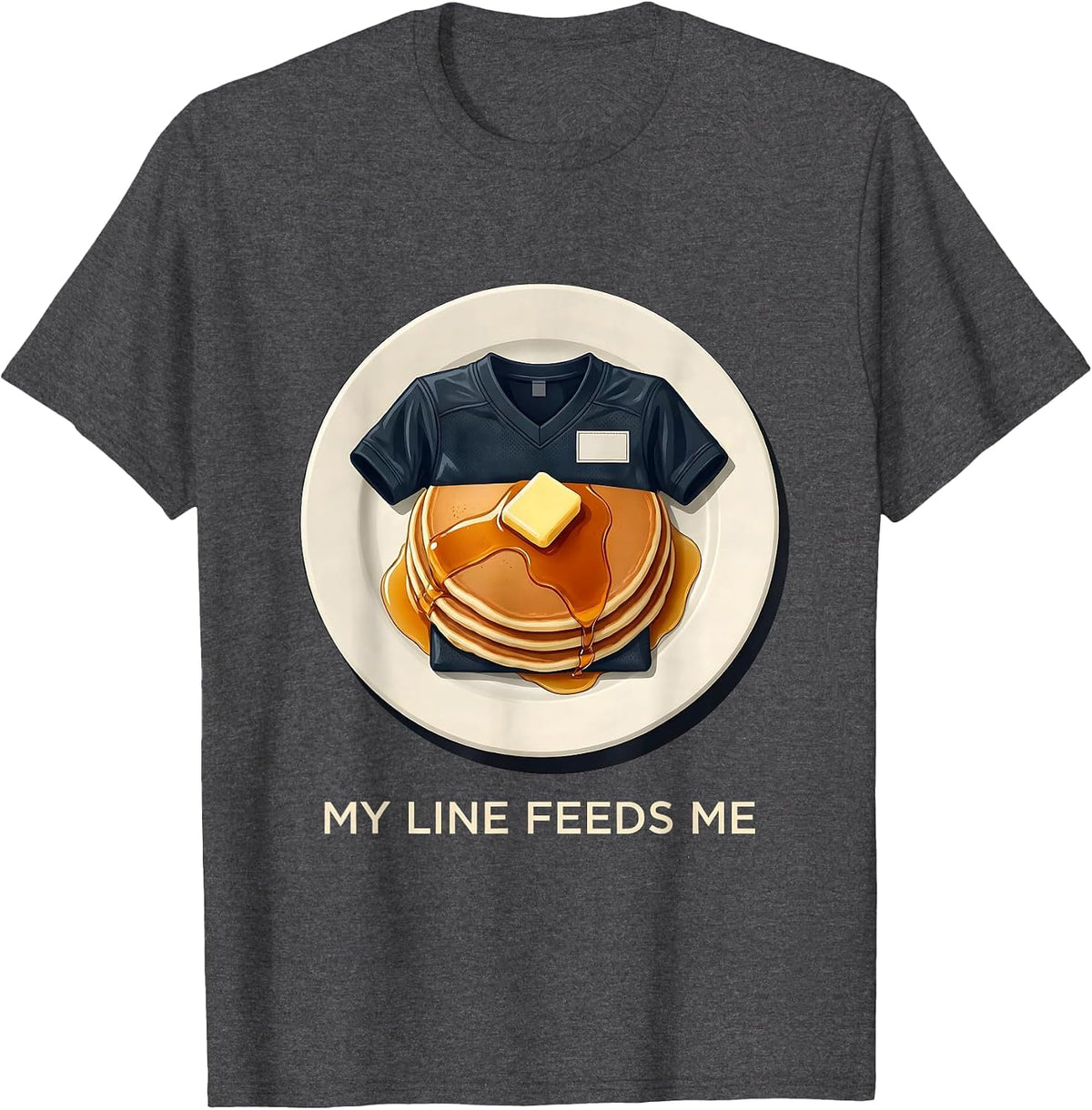My Line Feeds Me Funny Offensive Lineman Football Pancake T-Shirt - Dark Heather Grey