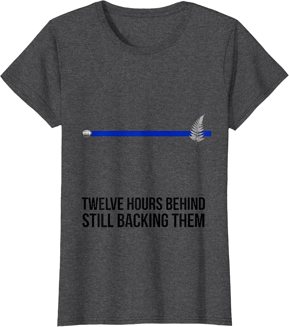 Women's Twelve Hours Behind, Still Backing Them Rugby Fan T-Shirt - Dark Heather Grey