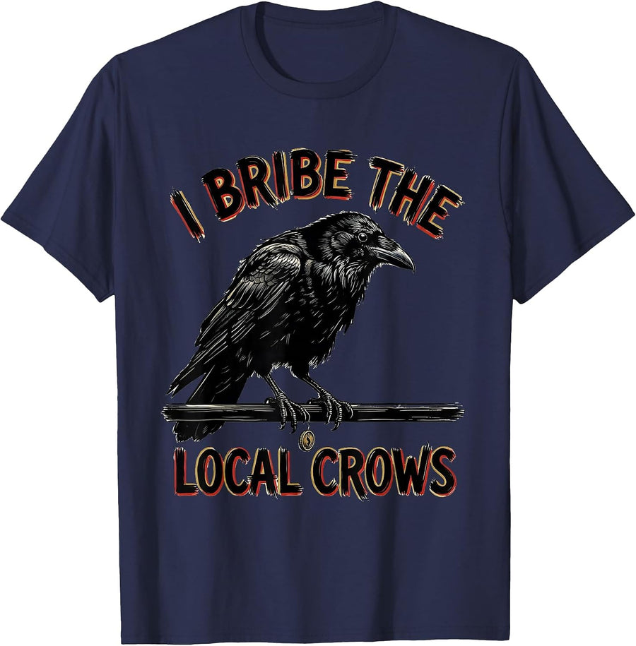 I Bribe The Local Crows Funny Crow Lover Bird Enthusiast T-Shirt - Navy Blue