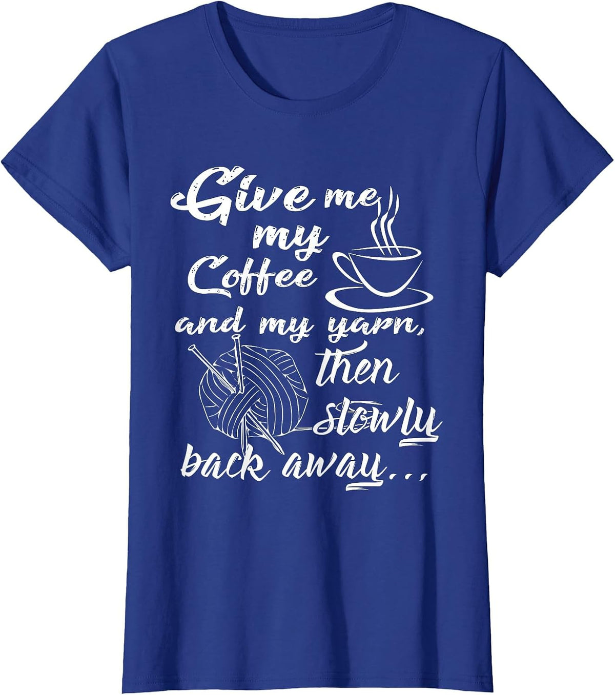 Give Me My Coffee and Yarn and Back Away T-Shirt - Royal Blue