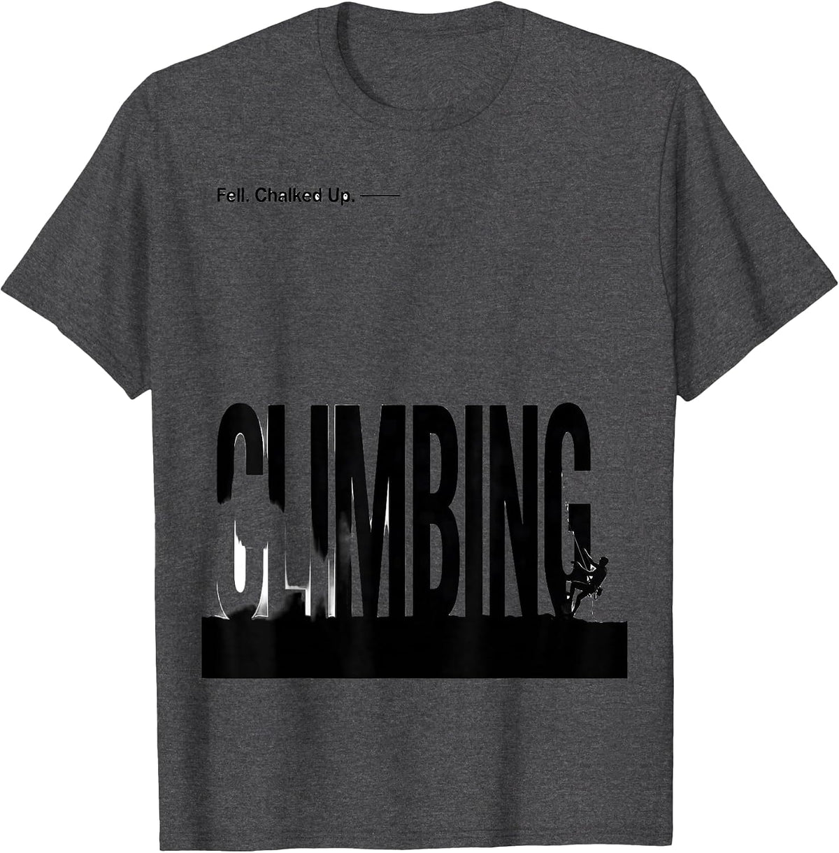 Fell. Chalked Up. Climbing Funny Rock Climber Bouldering T-Shirt - Dark Heather Grey