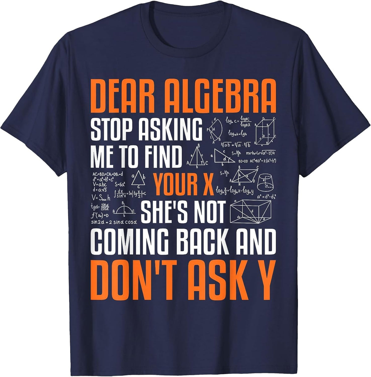Dear Algebra Stop Asking Me to Find Your X Math Mathematics T-Shirt - Navy Blue