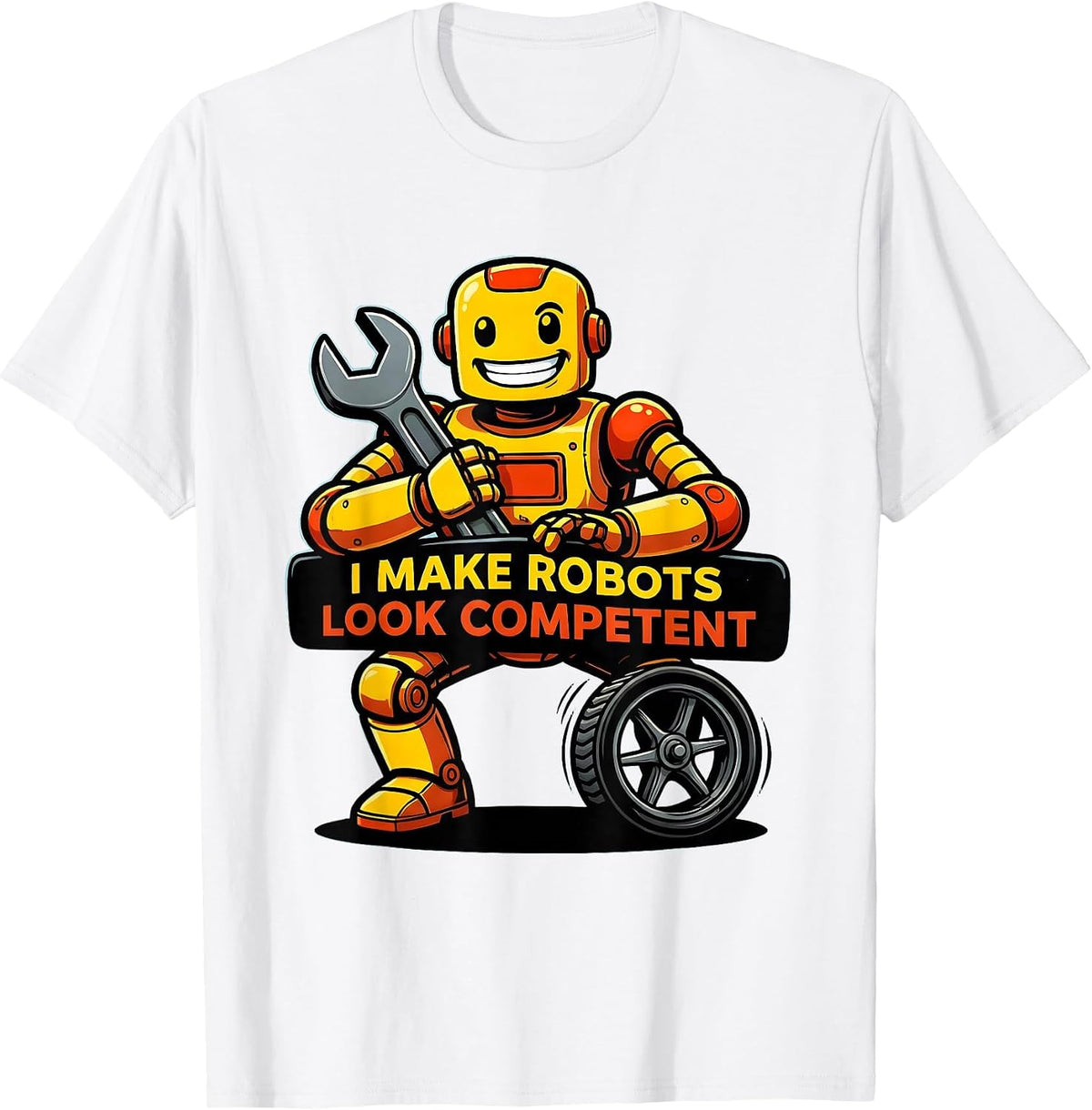 Men's I Make Robots Look Competent Funny Cartoon Robot Lover T-Shirt - White