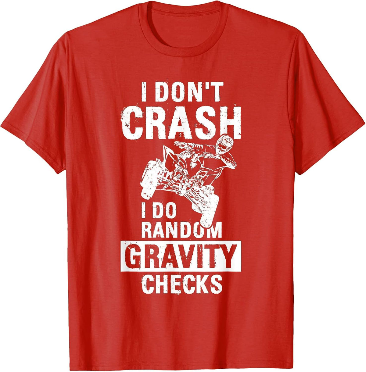 Quad ATV I Dont Crash I Do Random Gravity Checks Motorsport T-Shirt - Red