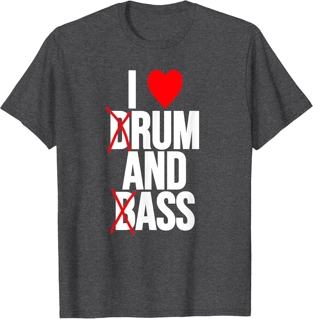 I Love Drum and Bass T-Shirt - Dark Heather Grey
