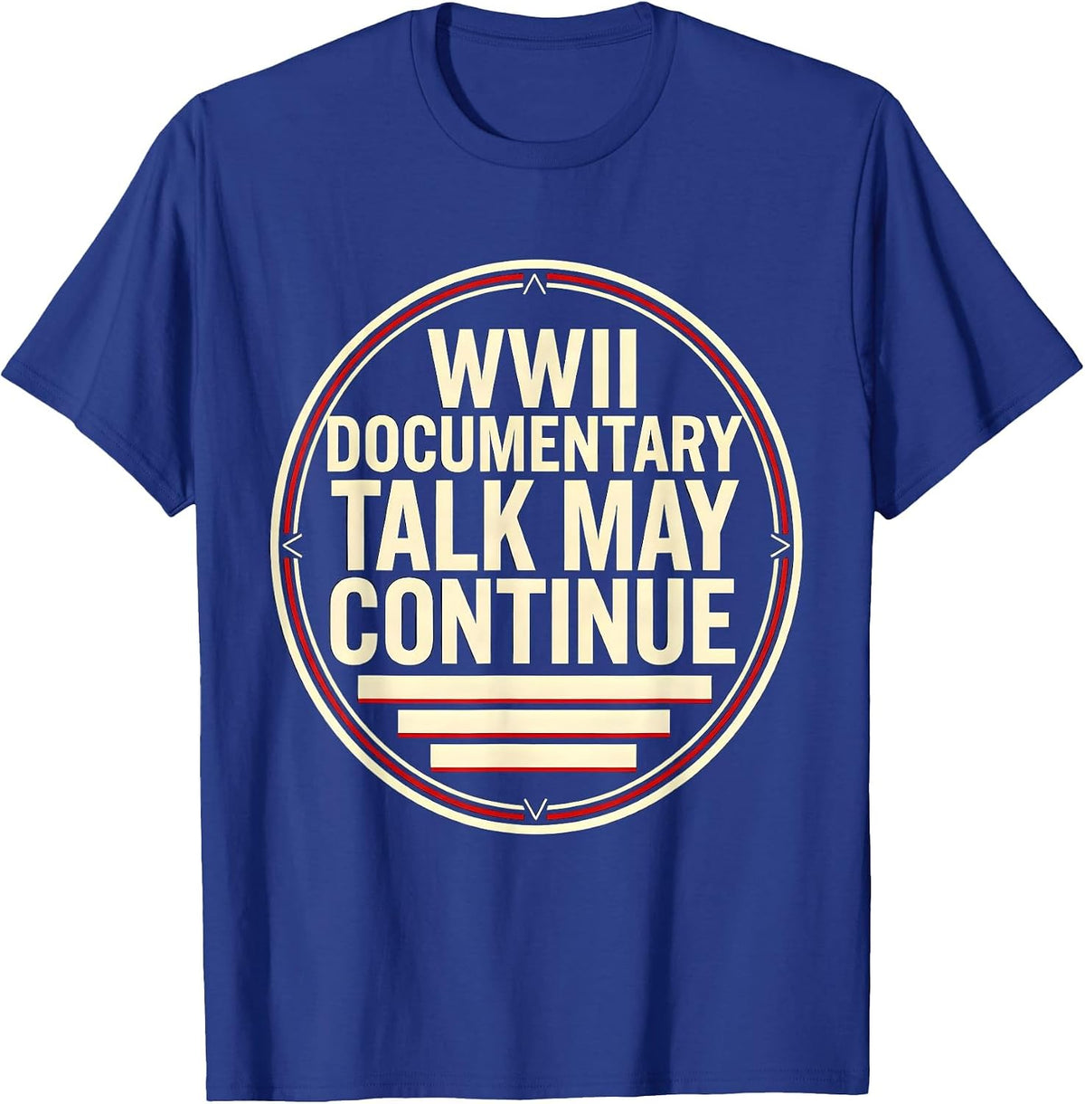 WWII Documentary Talk May Continue Retro History Buff WW2 T-Shirt - Royal Blue