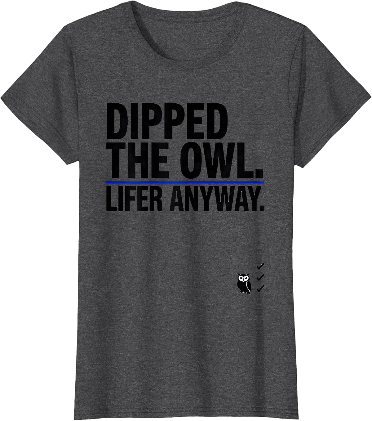 Women's Dipped The Owl Lifer Anyway Funny Birdwatching Bird Lover T-Shirt - Dark Heather Grey