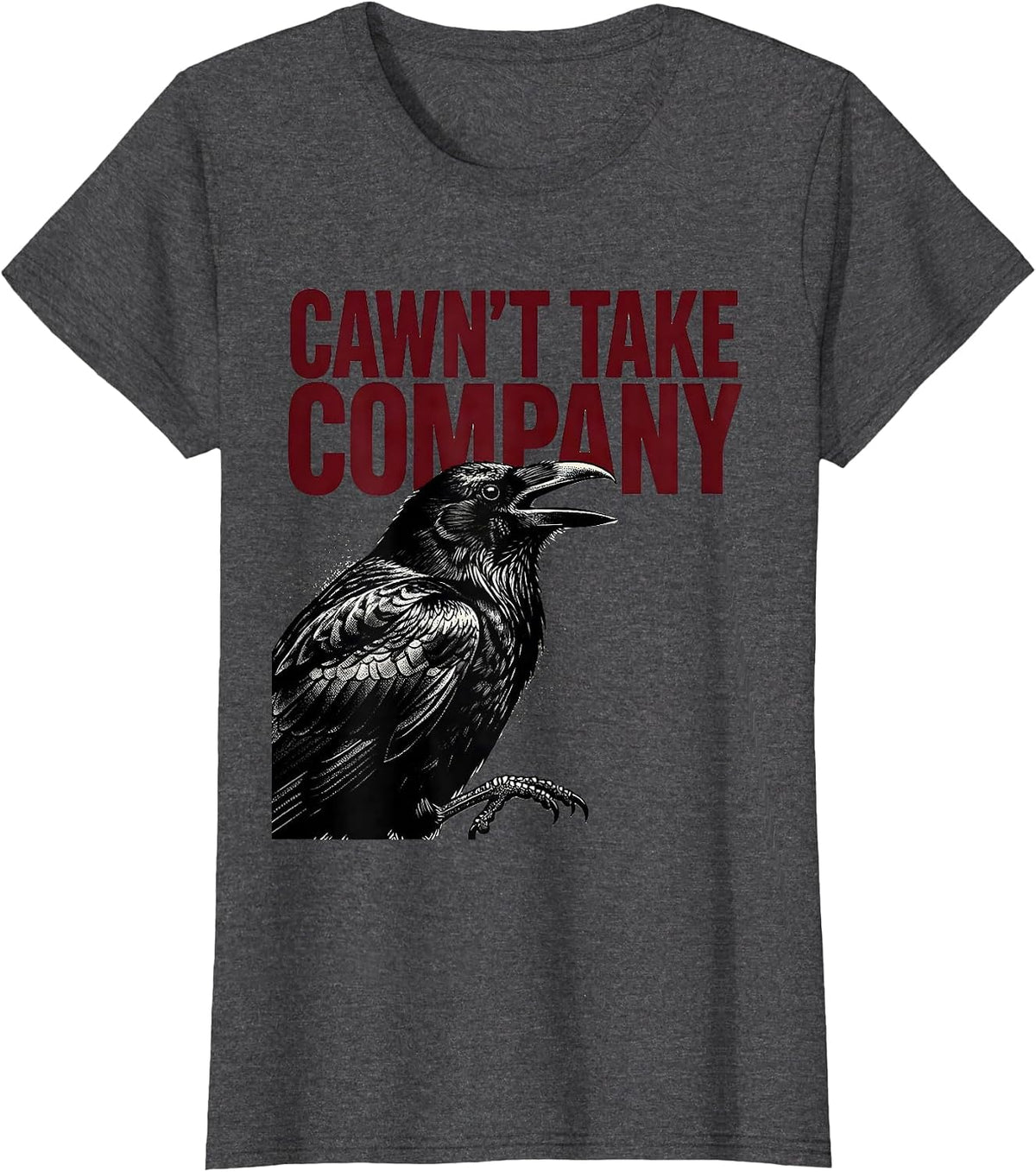 Women's Cawn't Take Company Dark Humor Gothic Crow Raven Halloween T-Shirt - Dark Heather Grey