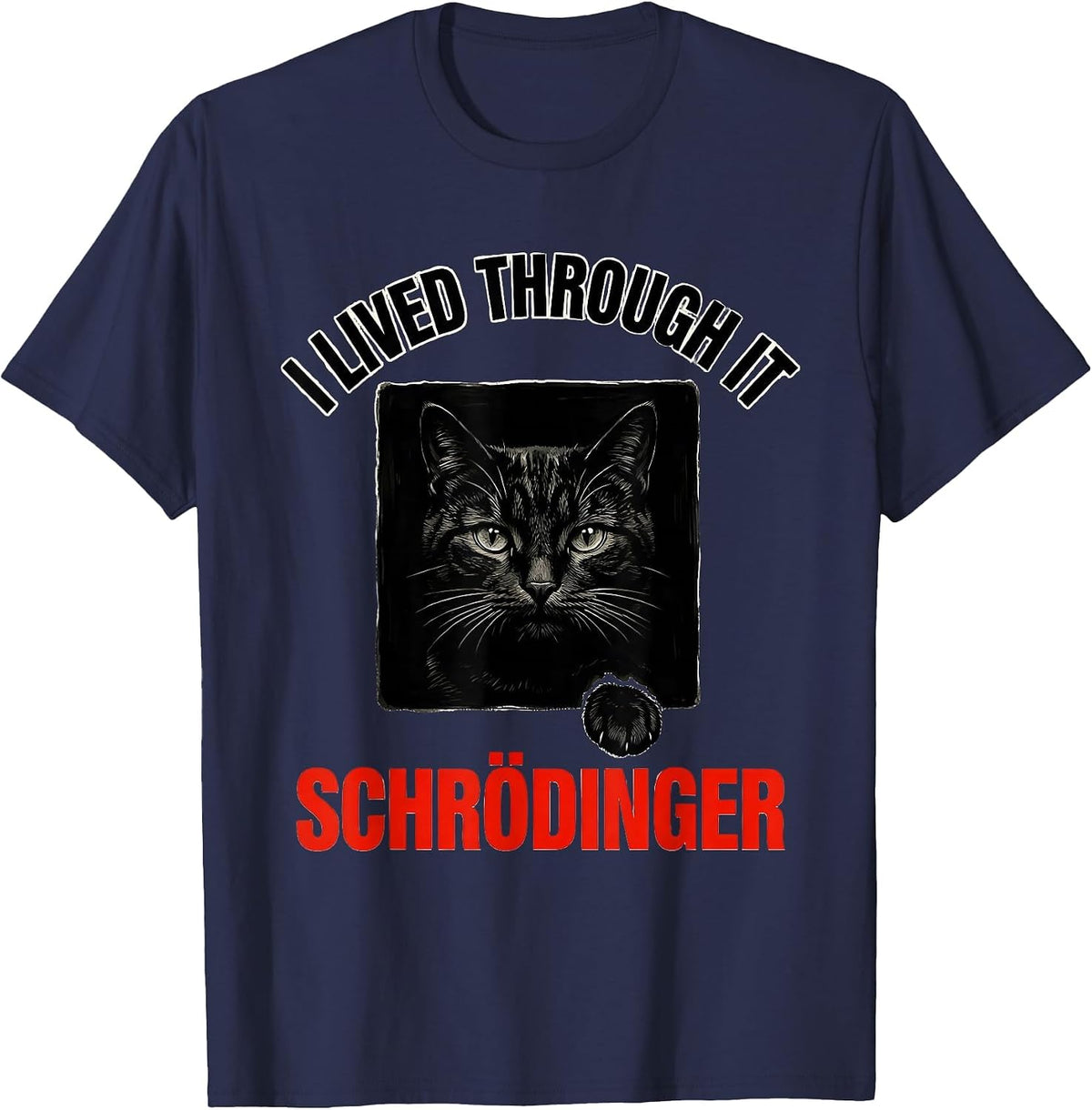 I Lived Through It Schrödinger Funny Quantum Physics Science T-Shirt - Navy Blue