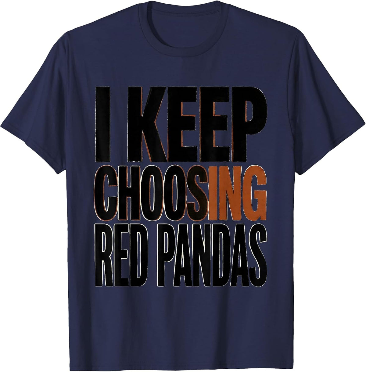 I Keep Choosing Red Pandas Funny Animal Lover Gift T-Shirt - Navy Blue