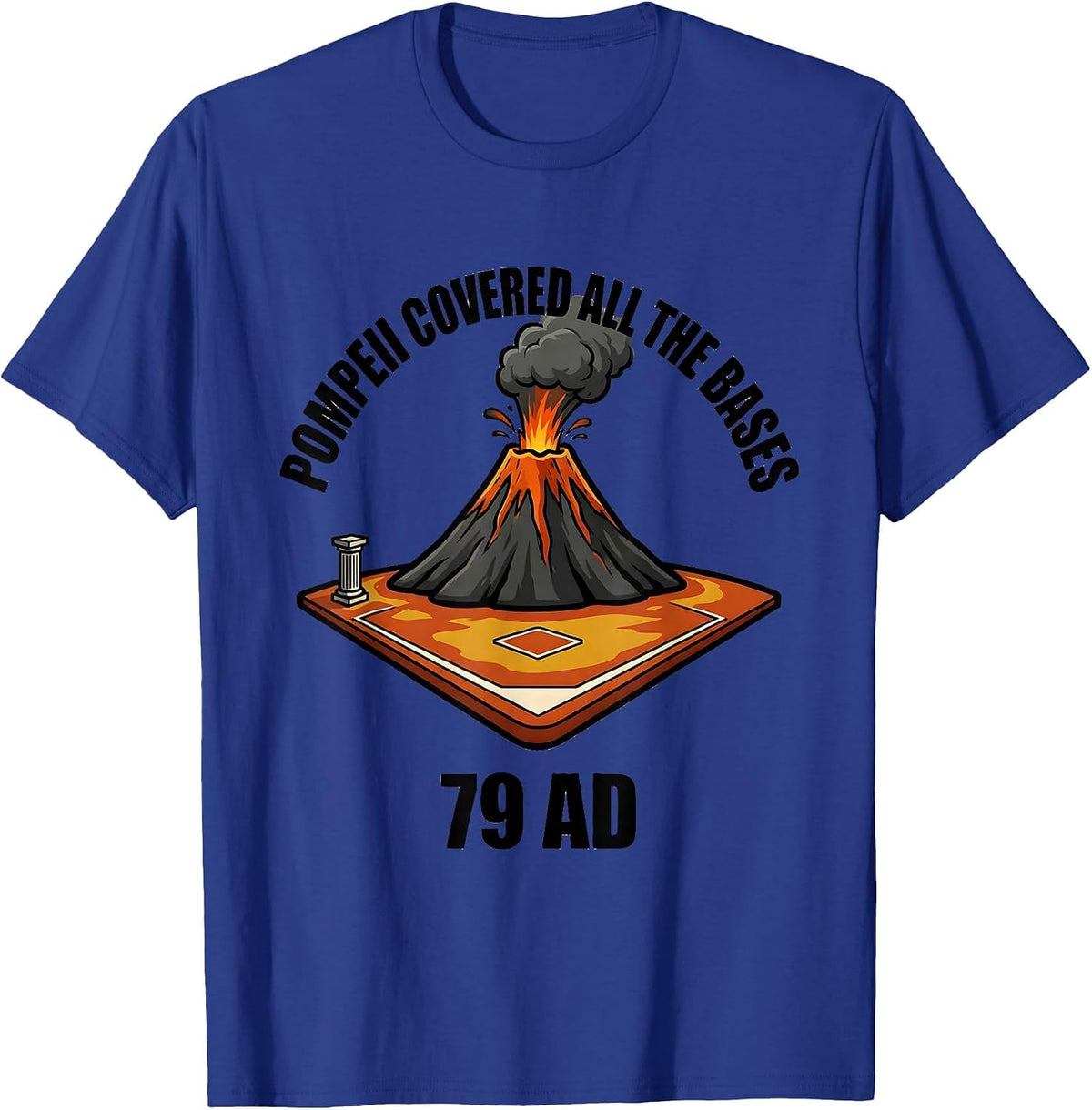 Men's Pompeii Covered All The Bases 79 AD Funny Volcano History T-Shirt - Royal Blue
