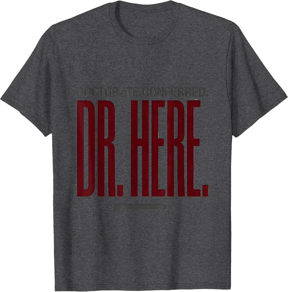 Men's Doctorate Conferred Dr Here Funny PhD Graduation Gift T-Shirt - Dark Heather Grey