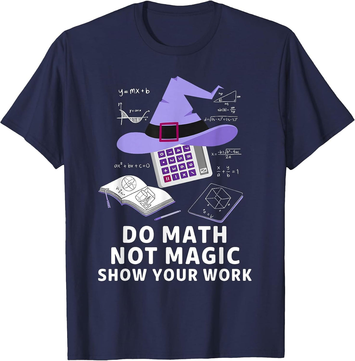 Do Math Not Magic Show Your Work Fun Teacher Day T-Shirt - Navy Blue