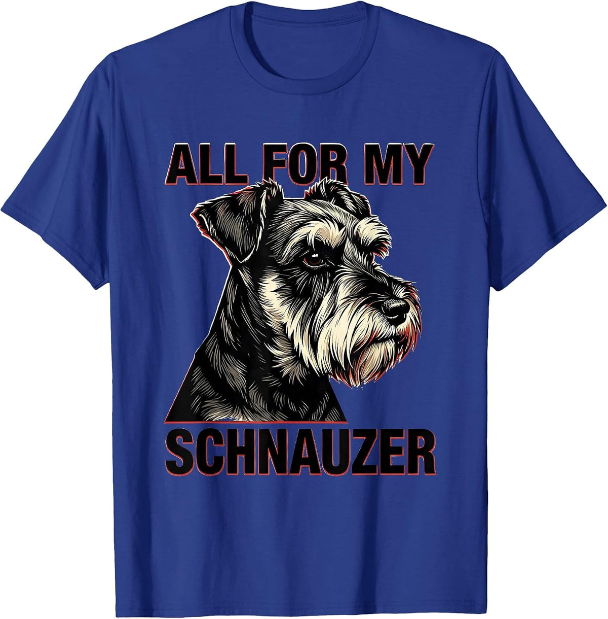 Men's All For My Schnauzer Funny Miniature Schnauzer Lover Pet T-Shirt - Royal Blue