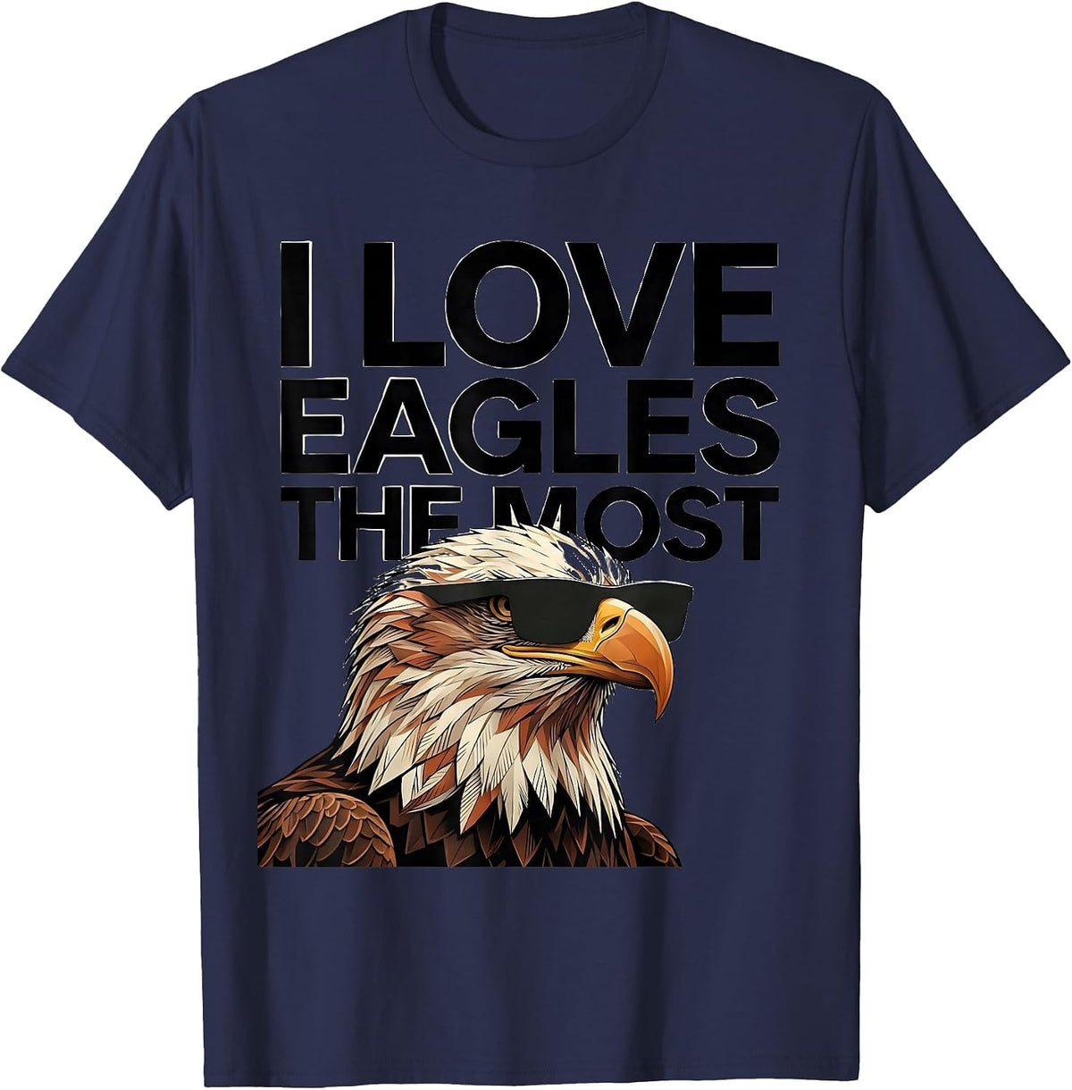 I Love Eagles The Most Funny Bald Eagle Sunglasses Bird T-Shirt - Navy Blue