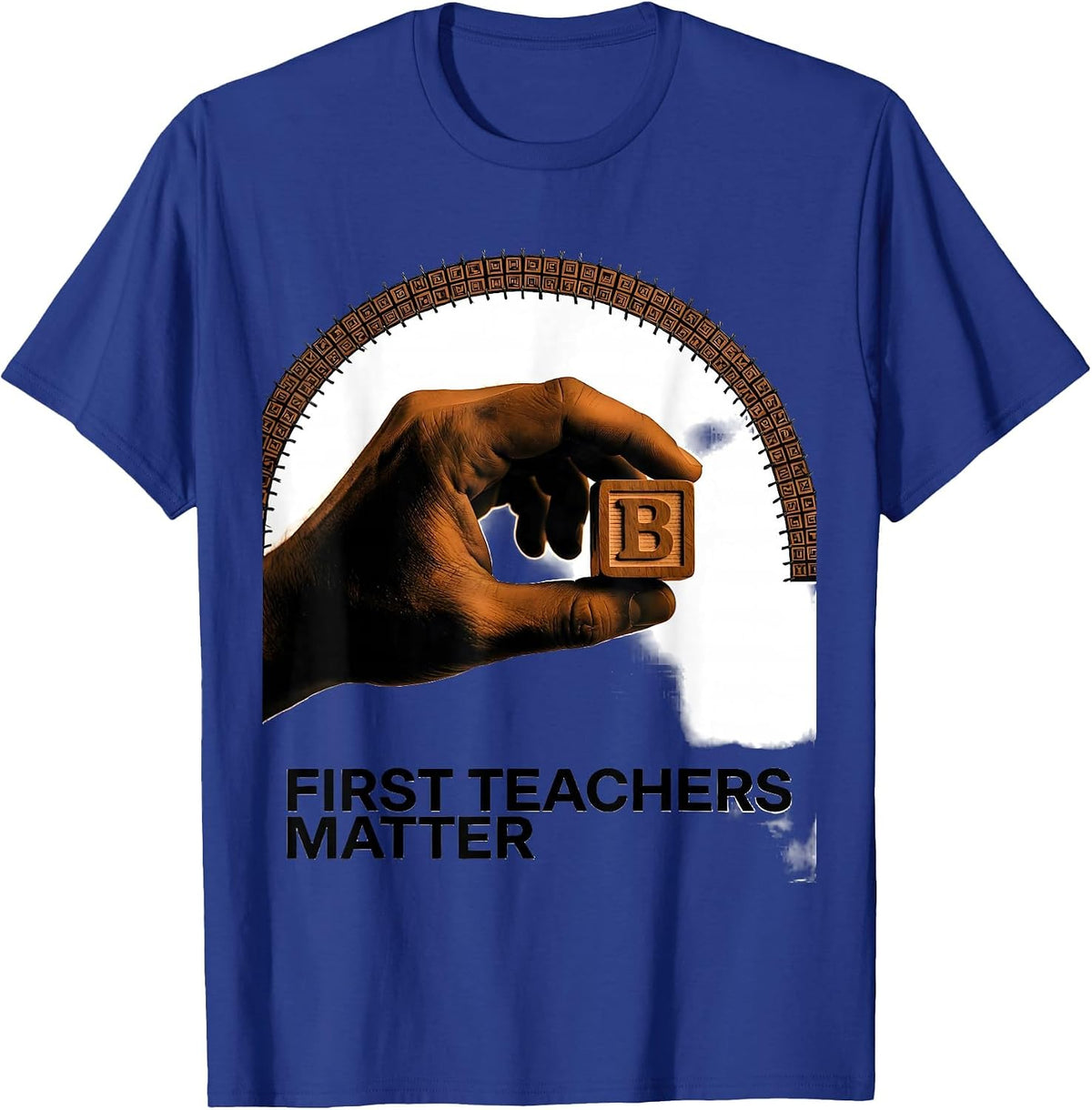 First Teachers Matter Warm Preschool Teacher Appreciation T-Shirt - Royal Blue