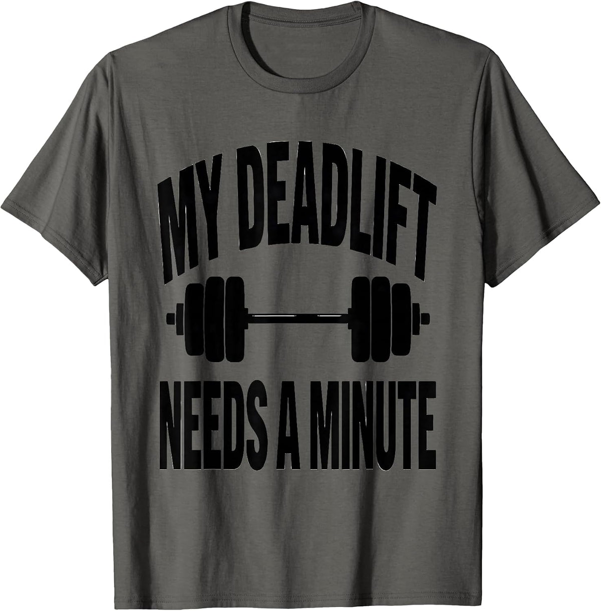 My Deadlift Needs A Minute Funny Gym Workout Weightlifting T-Shirt - Asphalt Grey