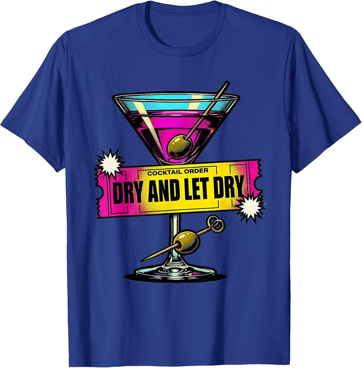 Dry And Let Dry Pop Art Martini Lover Cocktail Party Humor T-Shirt - Royal Blue