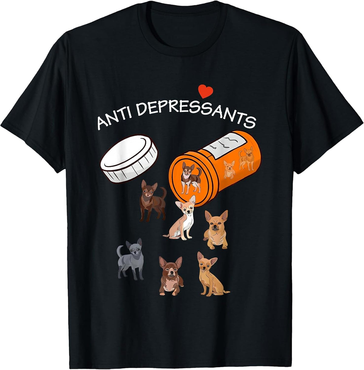 Antidepressant Chihuahua Funny for Men Women T-Shirt - Black