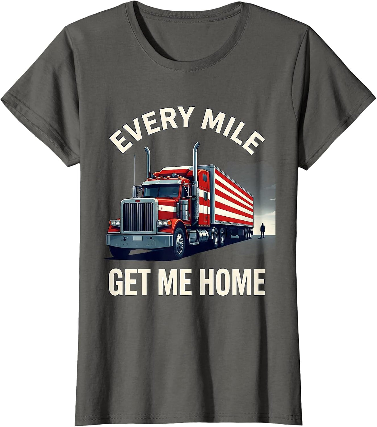 Women's Every Mile, Get Me Home Patriotic Semi Truck Driver Gift T-Shirt - Asphalt Grey