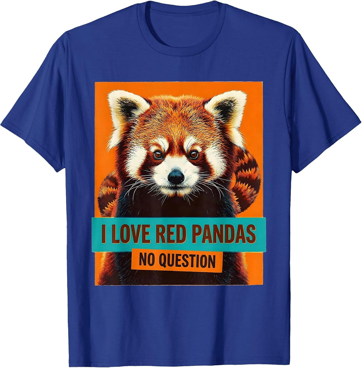 Men's I Love Red Pandas, No Question Funny Animal Lover Gift T-Shirt - Royal Blue
