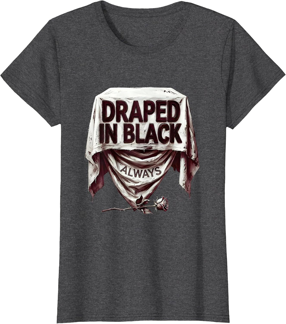 Women's Draped In Black Always Goth Dark Aesthetic Design T-Shirt - Dark Heather Grey