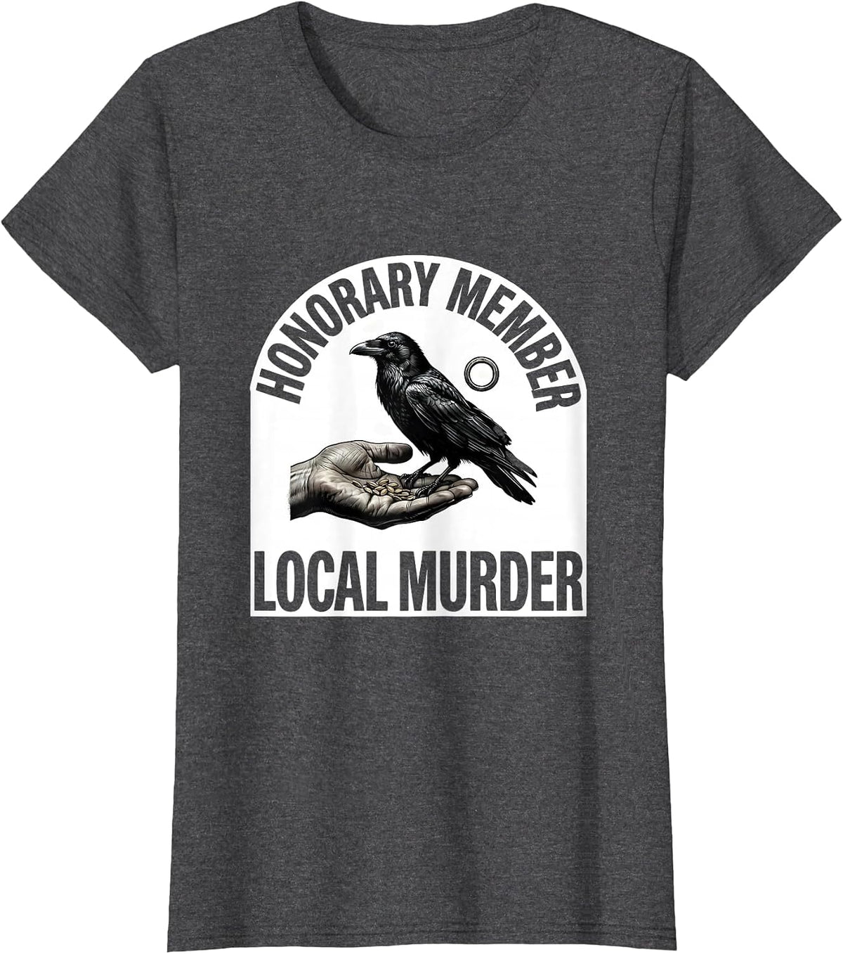 Women's Honorary Member, Local Murder Dark Humor Crow Raven Gothic T-Shirt - Dark Heather Grey