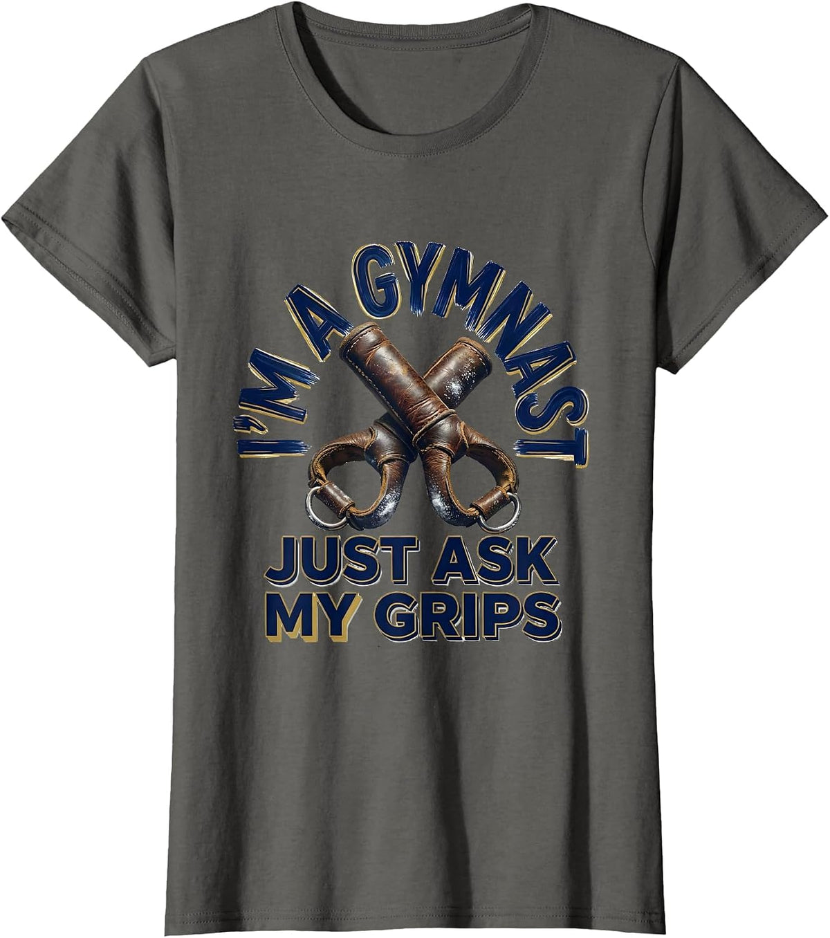Women's I'm A Gymnast Just Ask My Grips Funny Gymnastic Gift T-Shirt - Asphalt Grey